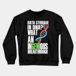 Witty, fun Data puns. Data storage in DNA? What an ingenious breakthrough! Crewneck Sweatshirt